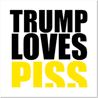 TRUMP LOVES PISS Posters and Art